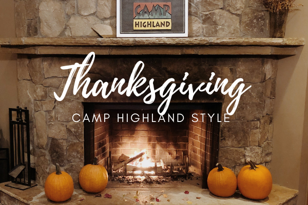 Add a little Camp Highland to your Thanksgiving gathering! Here’s how: